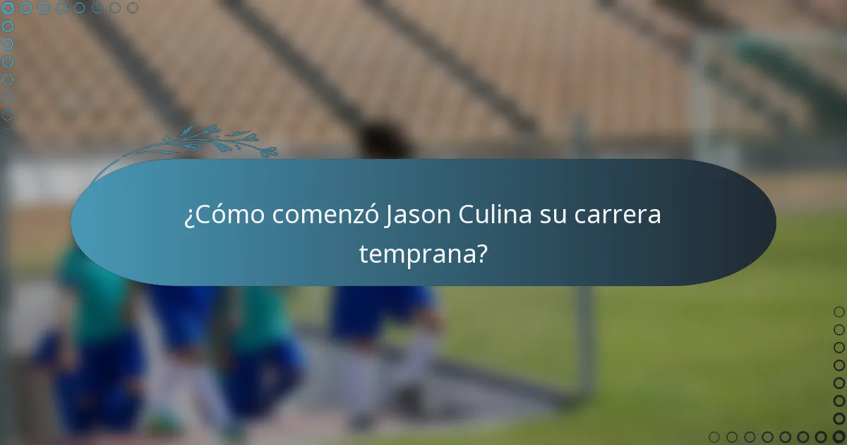 ¿Cómo comenzó Jason Culina su carrera temprana?