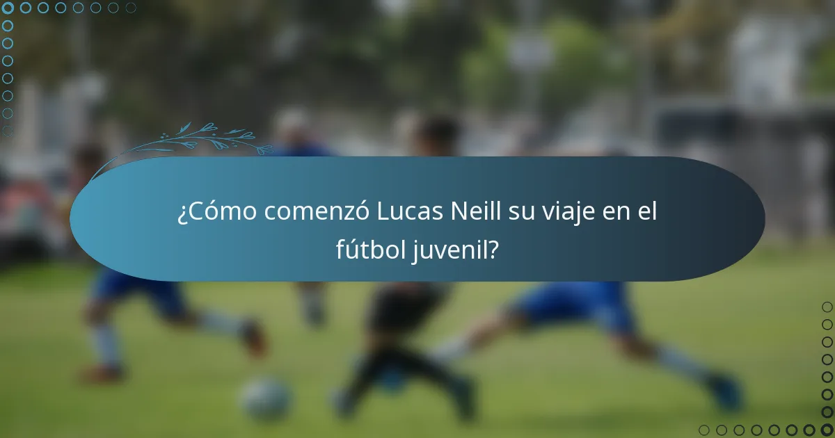 ¿Cómo comenzó Lucas Neill su viaje en el fútbol juvenil?