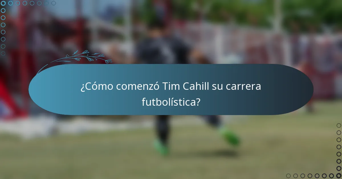 ¿Cómo comenzó Tim Cahill su carrera futbolística?