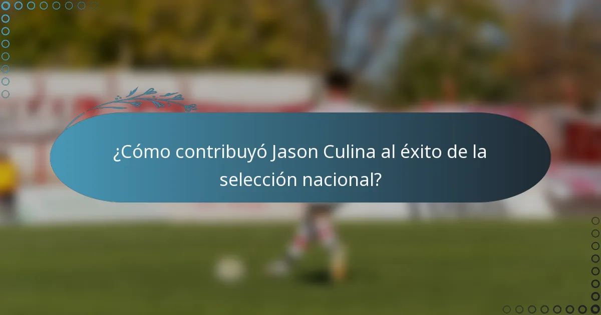 ¿Cómo contribuyó Jason Culina al éxito de la selección nacional?