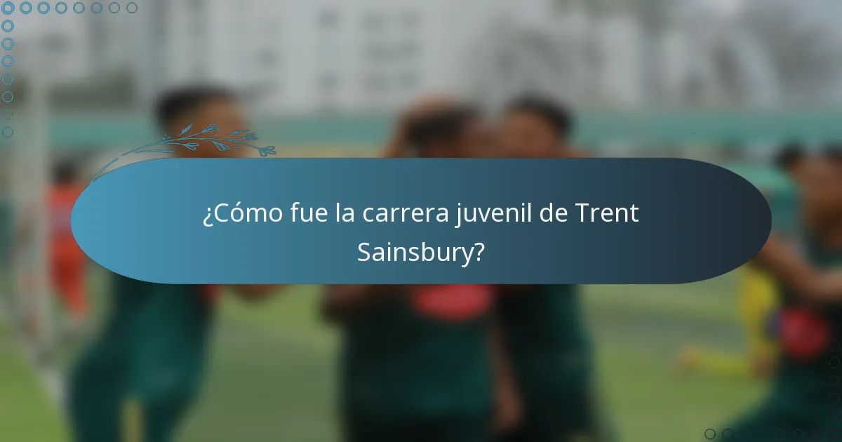 ¿Cómo fue la carrera juvenil de Trent Sainsbury?