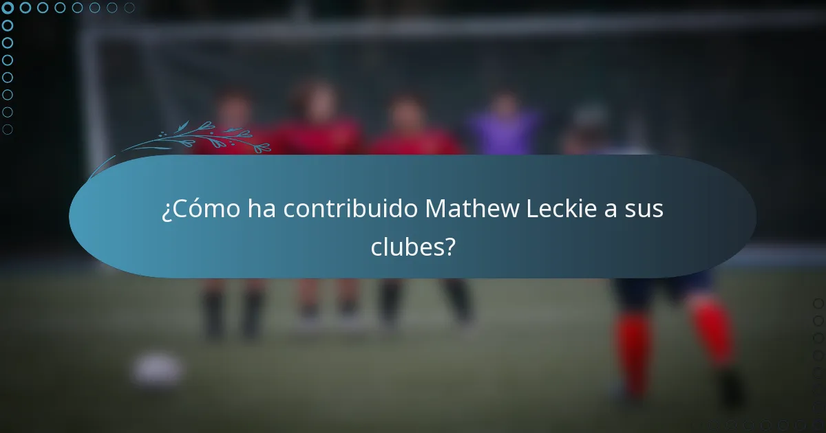 ¿Cómo ha contribuido Mathew Leckie a sus clubes?