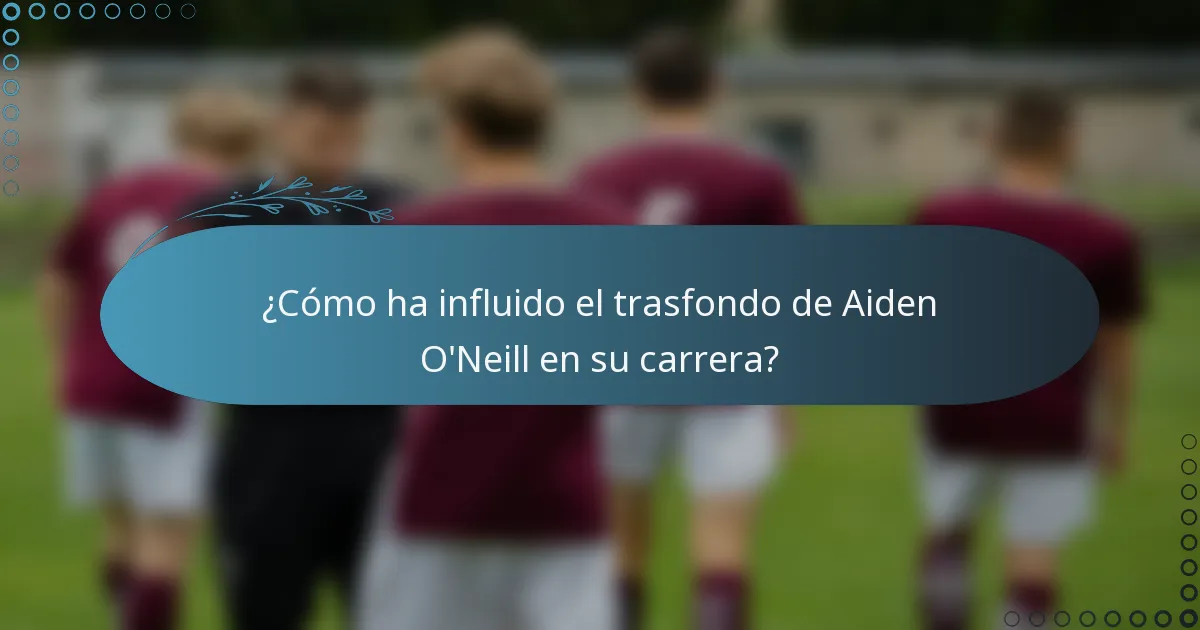 ¿Cómo ha influido el trasfondo de Aiden O'Neill en su carrera?