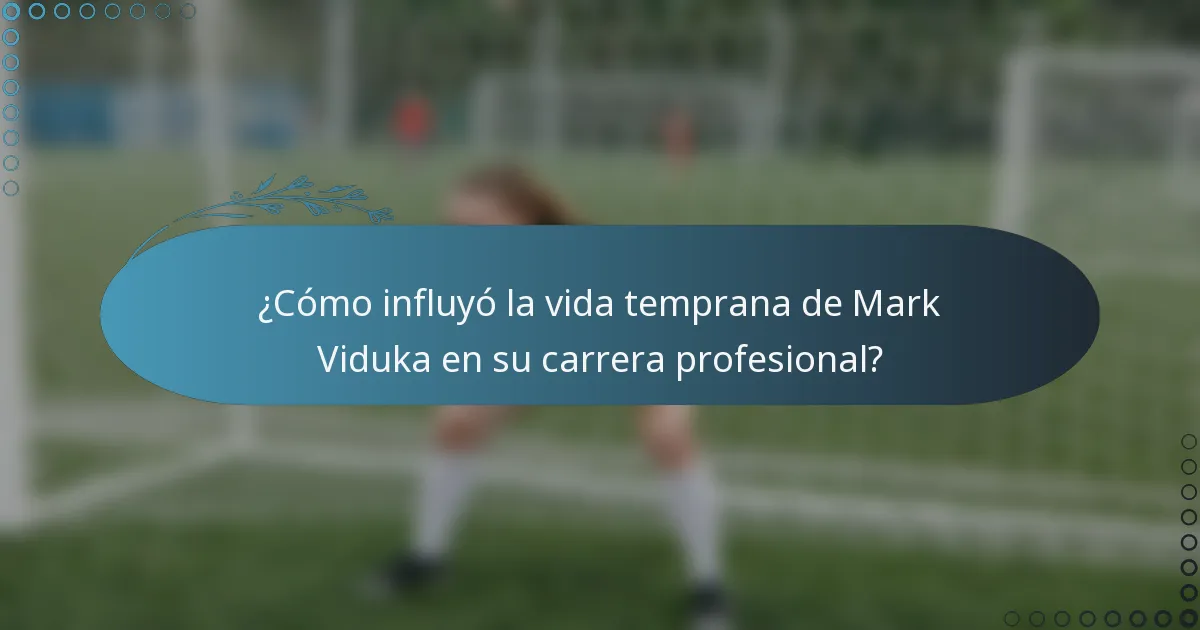 ¿Cómo influyó la vida temprana de Mark Viduka en su carrera profesional?