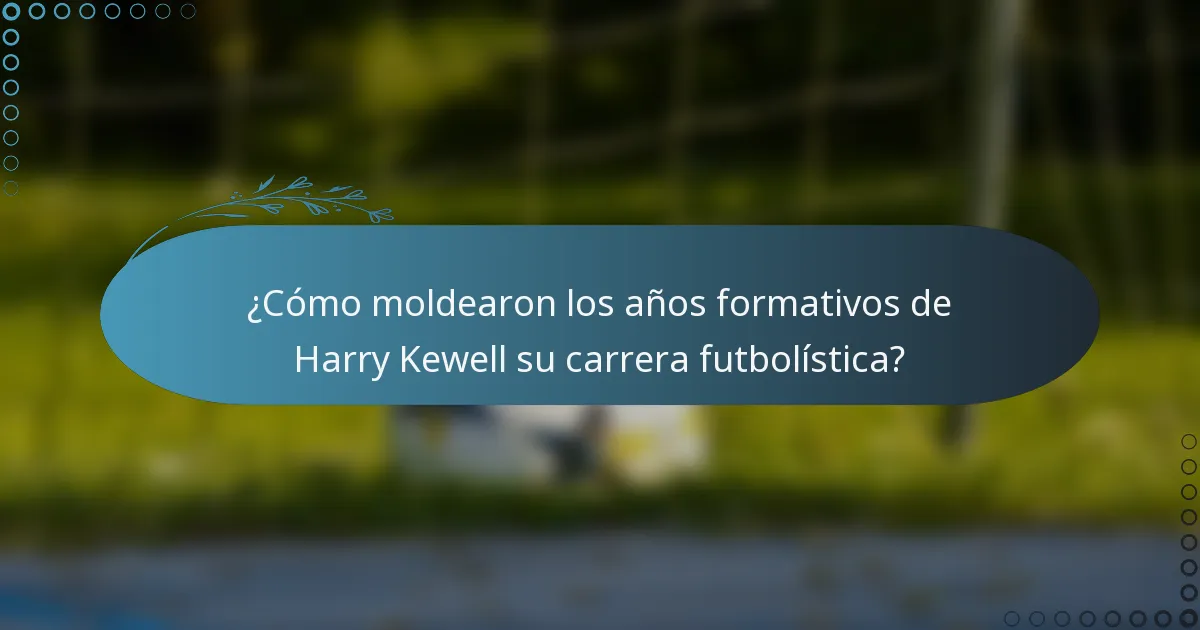 ¿Cómo moldearon los años formativos de Harry Kewell su carrera futbolística?