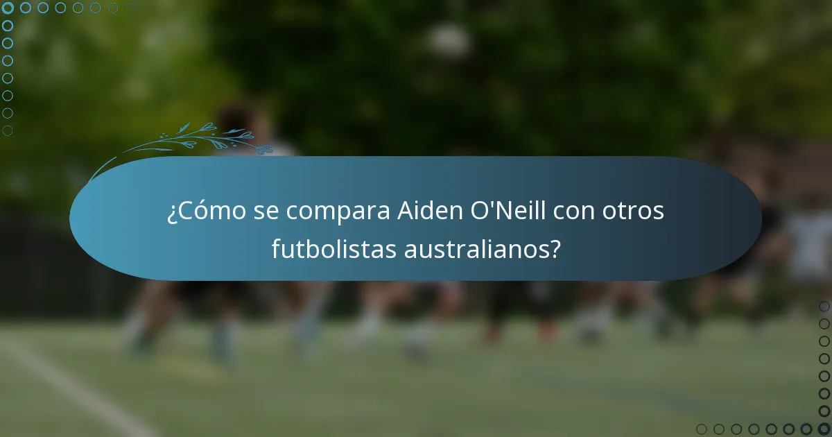 ¿Cómo se compara Aiden O'Neill con otros futbolistas australianos?