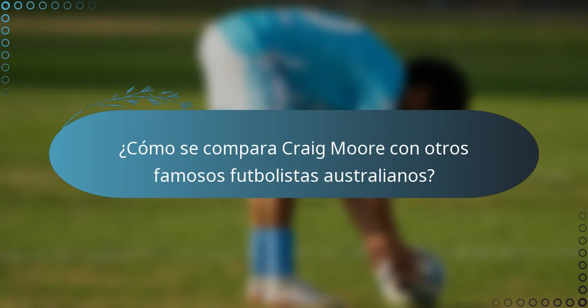 ¿Cómo se compara Craig Moore con otros famosos futbolistas australianos?