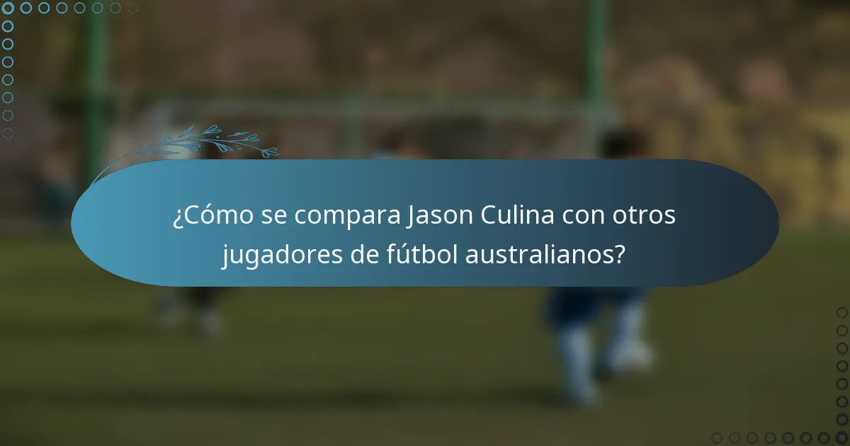 ¿Cómo se compara Jason Culina con otros jugadores de fútbol australianos?