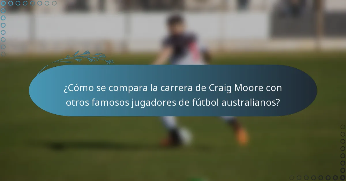 ¿Cómo se compara la carrera de Craig Moore con otros famosos jugadores de fútbol australianos?
