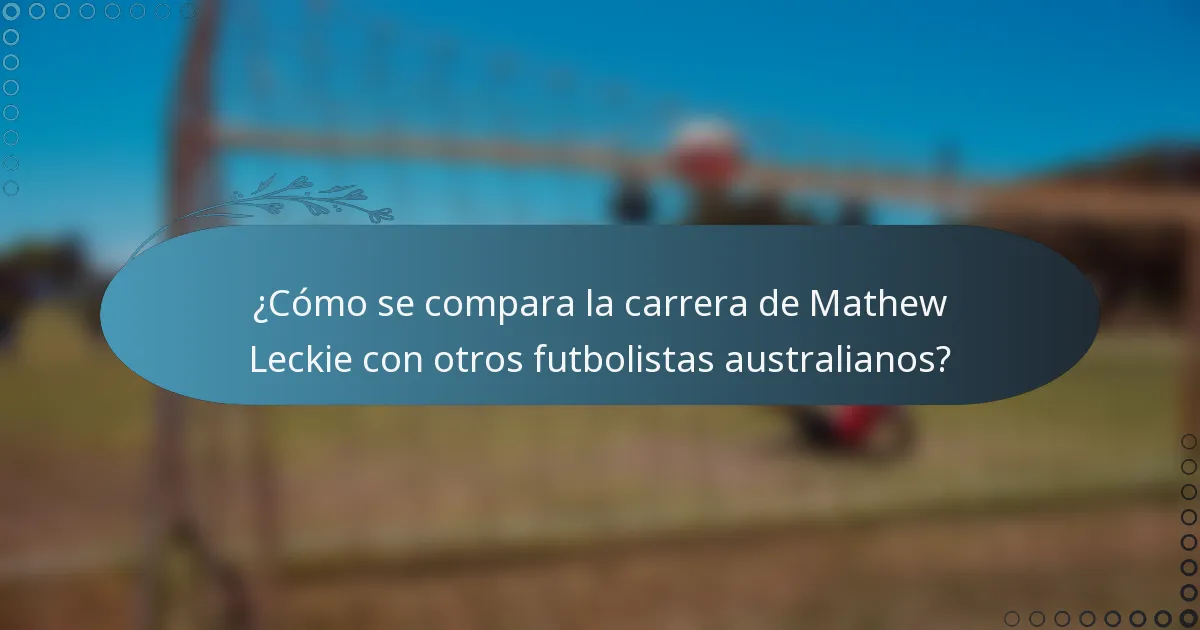 ¿Cómo se compara la carrera de Mathew Leckie con otros futbolistas australianos?