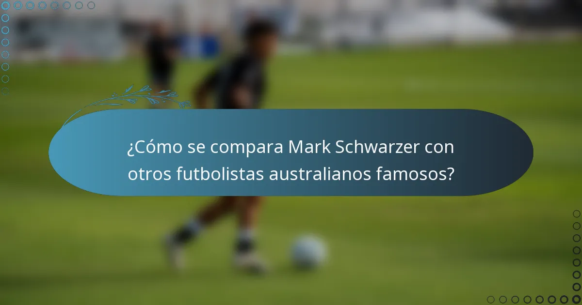 ¿Cómo se compara Mark Schwarzer con otros futbolistas australianos famosos?