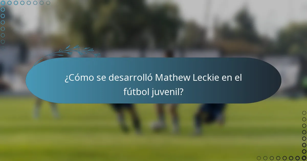 ¿Cómo se desarrolló Mathew Leckie en el fútbol juvenil?