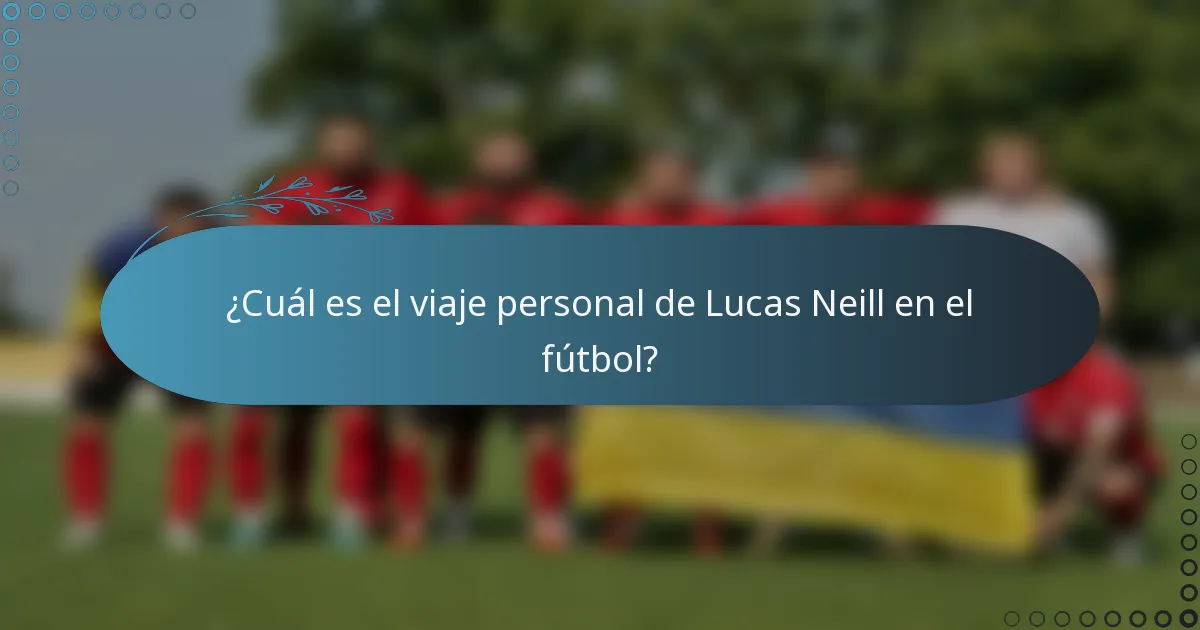 ¿Cuál es el viaje personal de Lucas Neill en el fútbol?