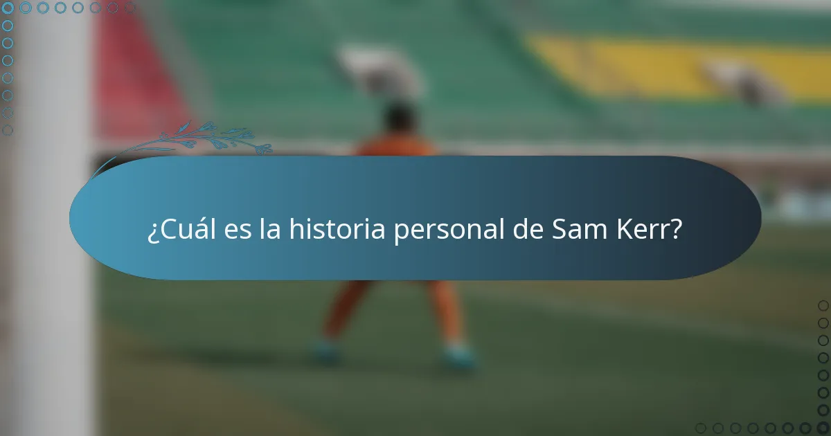 ¿Cuál es la historia personal de Sam Kerr?