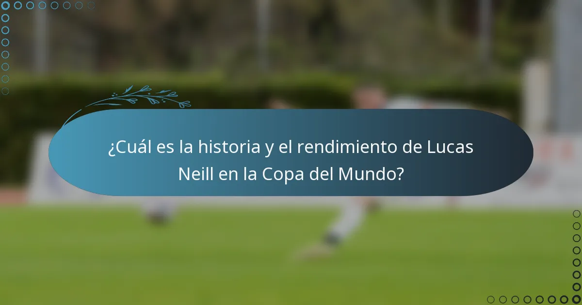 ¿Cuál es la historia y el rendimiento de Lucas Neill en la Copa del Mundo?