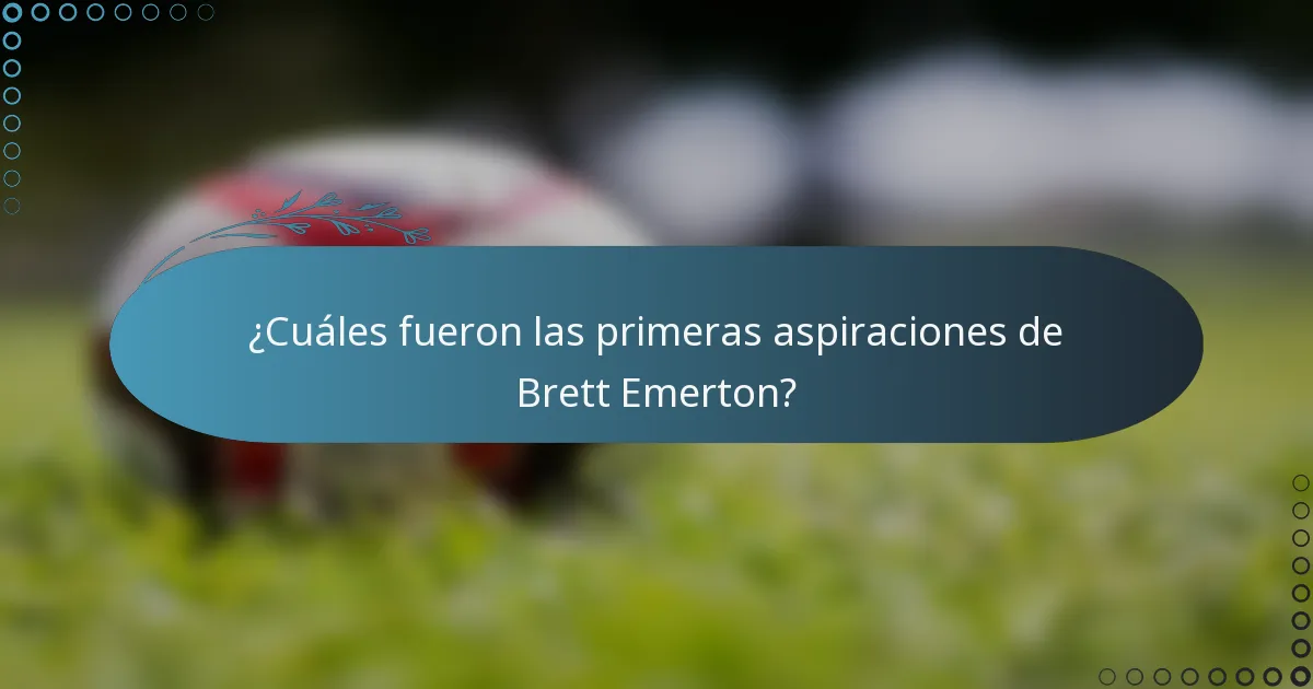 ¿Cuáles fueron las primeras aspiraciones de Brett Emerton?