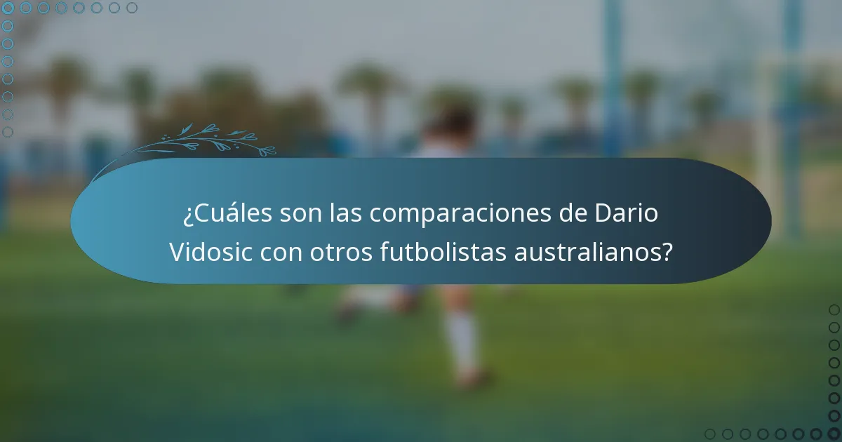 ¿Cuáles son las comparaciones de Dario Vidosic con otros futbolistas australianos?