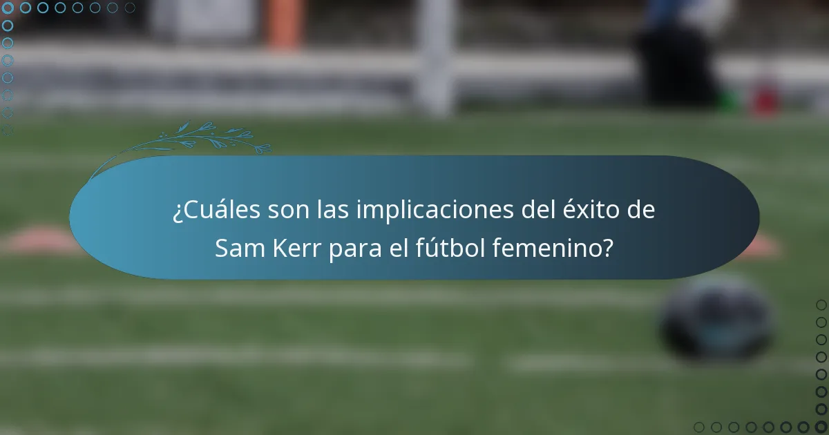¿Cuáles son las implicaciones del éxito de Sam Kerr para el fútbol femenino?