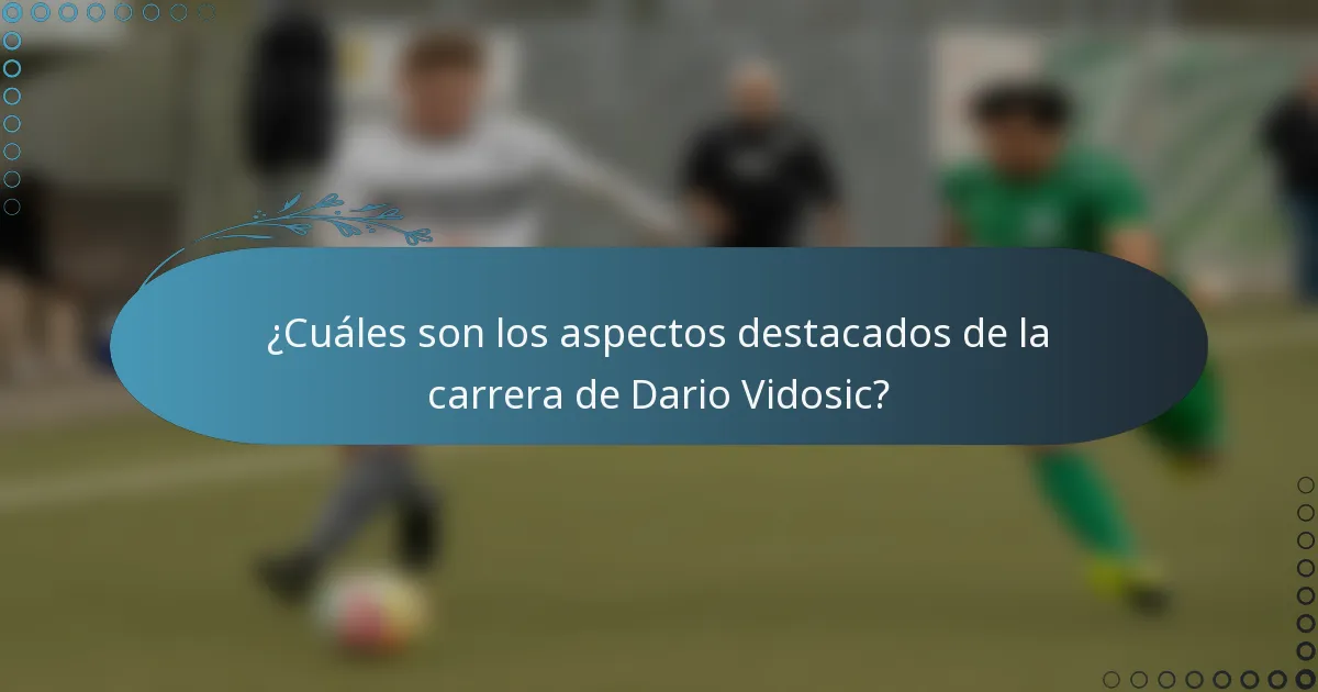 ¿Cuáles son los aspectos destacados de la carrera de Dario Vidosic?