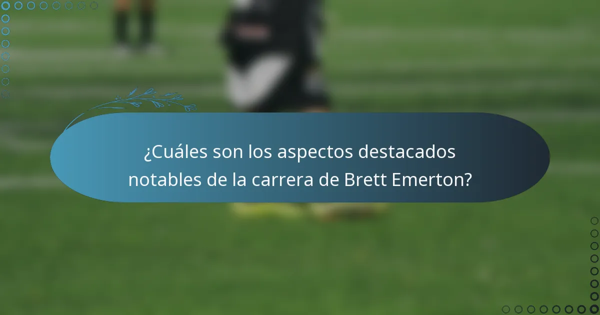 ¿Cuáles son los aspectos destacados notables de la carrera de Brett Emerton?