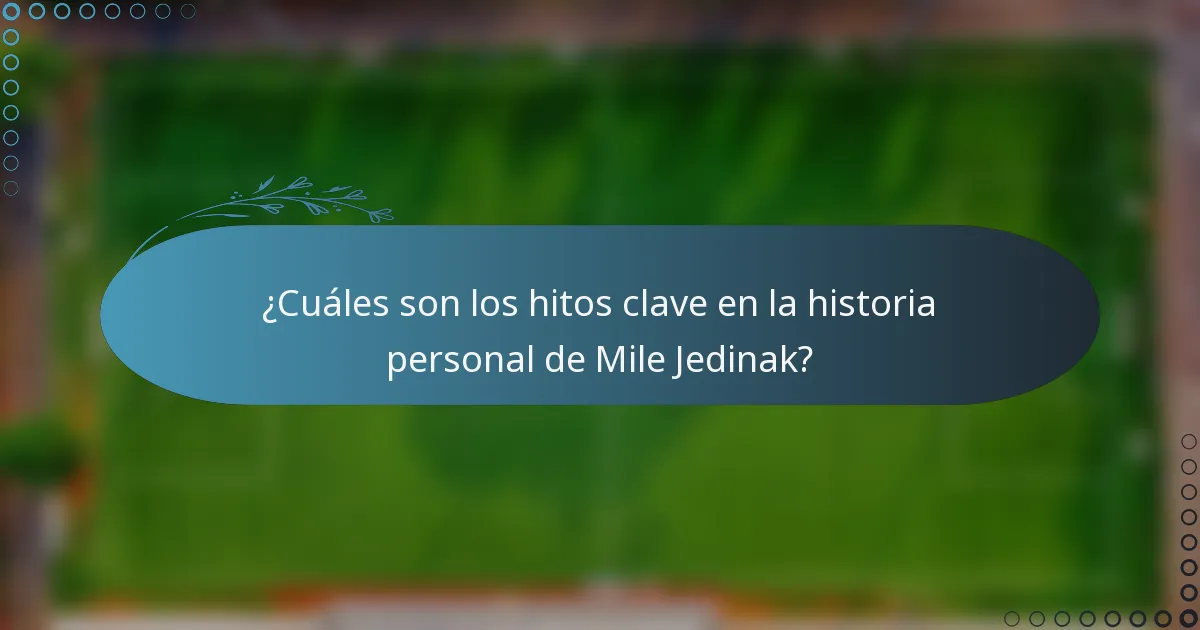 ¿Cuáles son los hitos clave en la historia personal de Mile Jedinak?
