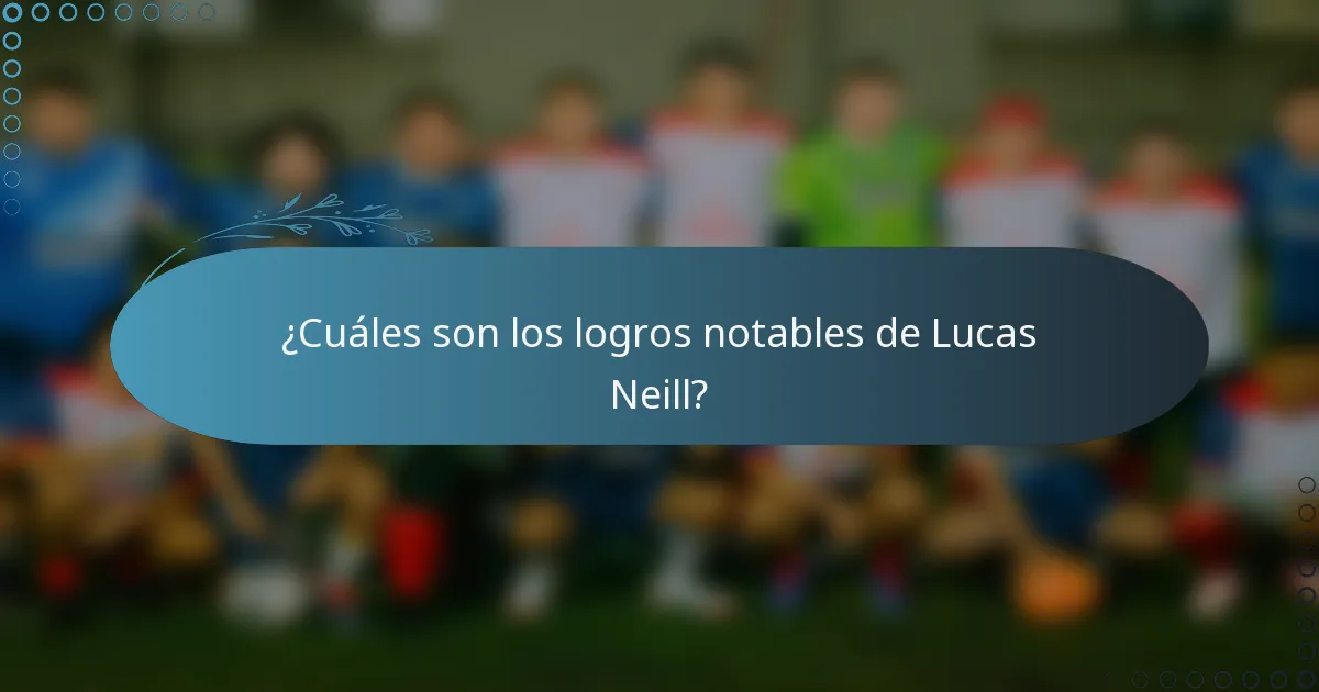 ¿Cuáles son los logros notables de Lucas Neill?