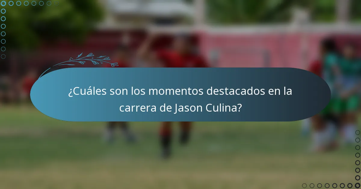 ¿Cuáles son los momentos destacados en la carrera de Jason Culina?