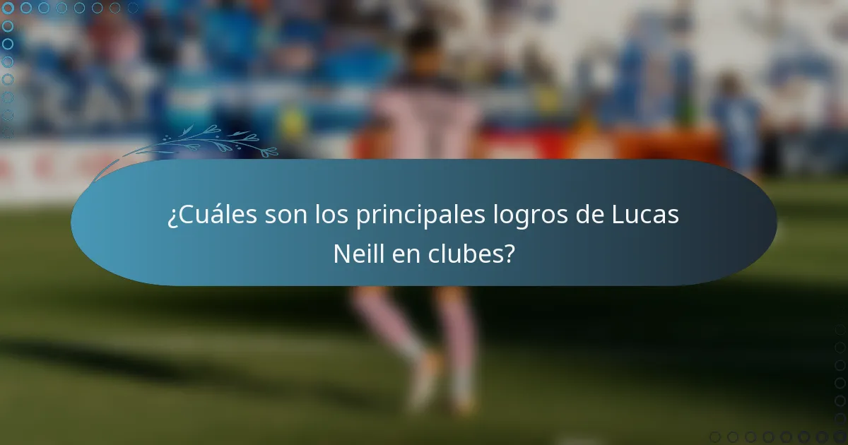 ¿Cuáles son los principales logros de Lucas Neill en clubes?