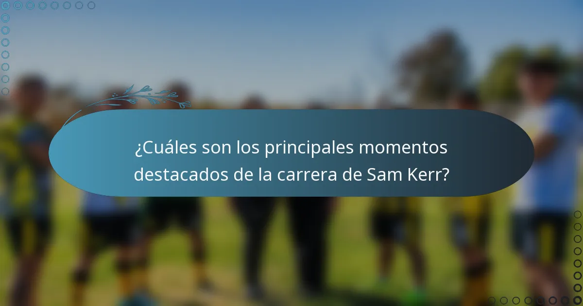 ¿Cuáles son los principales momentos destacados de la carrera de Sam Kerr?