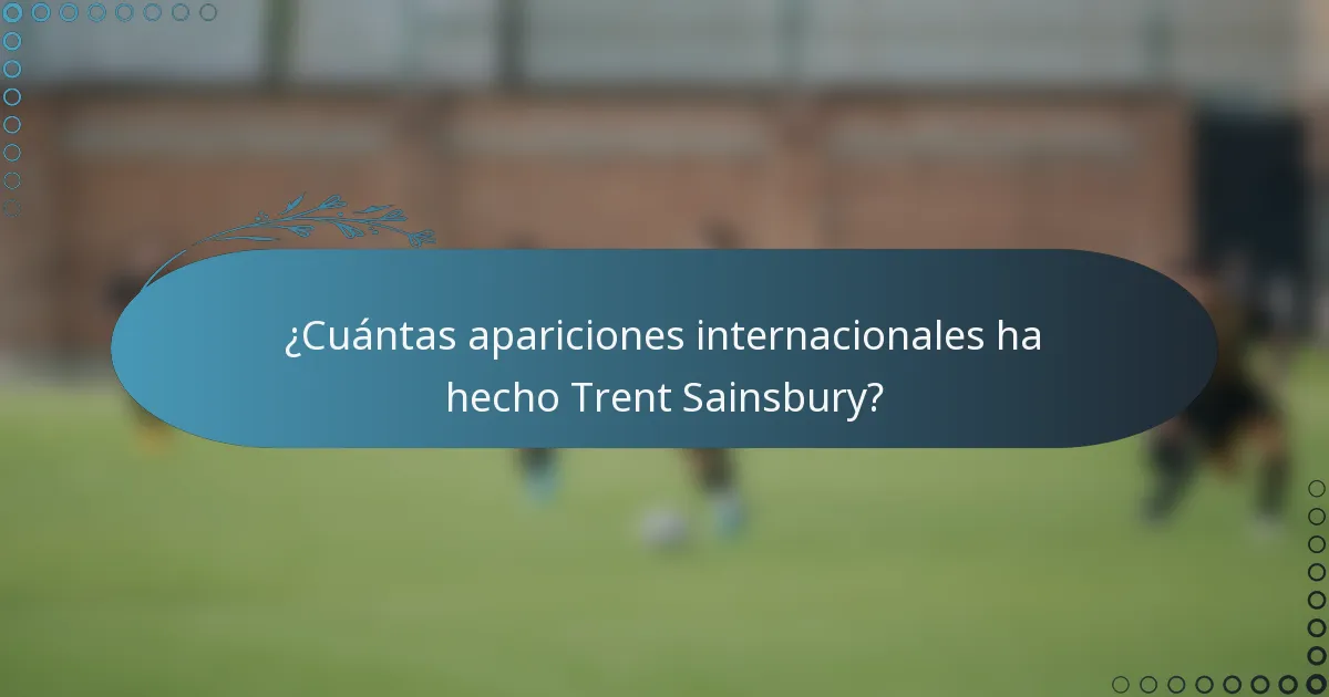 ¿Cuántas apariciones internacionales ha hecho Trent Sainsbury?