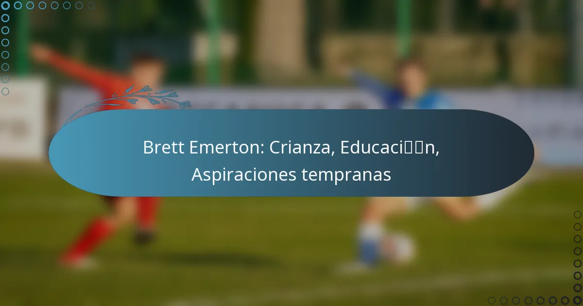 Read more about the article Brett Emerton: Crianza, Educación, Aspiraciones tempranas