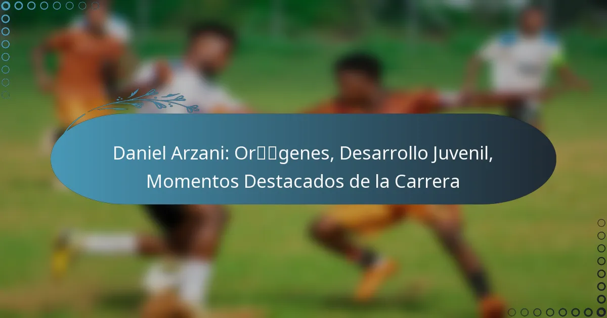Read more about the article Daniel Arzani: Orígenes, Desarrollo Juvenil, Momentos Destacados de la Carrera
