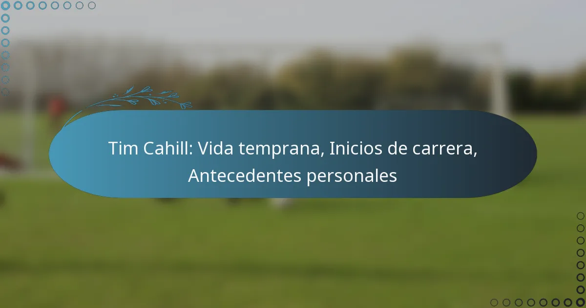 Read more about the article Tim Cahill: Vida temprana, Inicios de carrera, Antecedentes personales