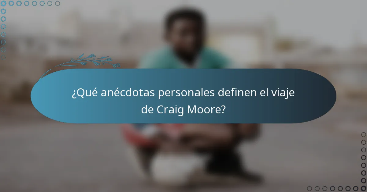¿Qué anécdotas personales definen el viaje de Craig Moore?