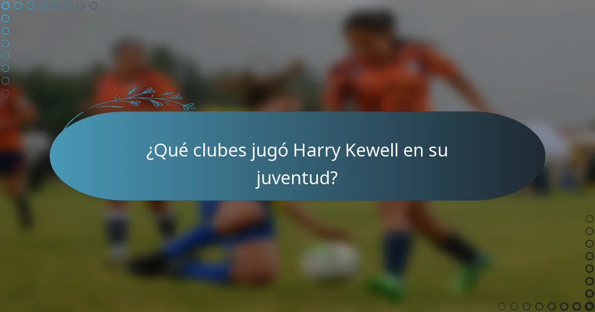 ¿Qué clubes jugó Harry Kewell en su juventud?