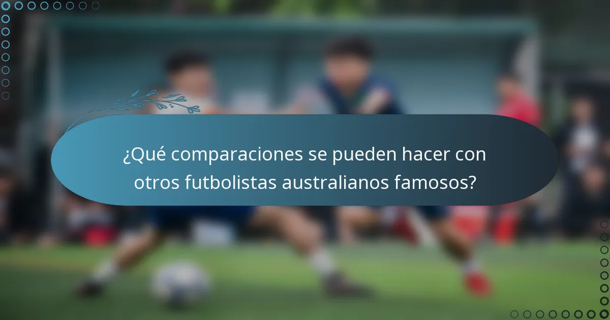 ¿Qué comparaciones se pueden hacer con otros futbolistas australianos famosos?