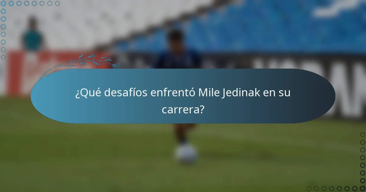¿Qué desafíos enfrentó Mile Jedinak en su carrera?