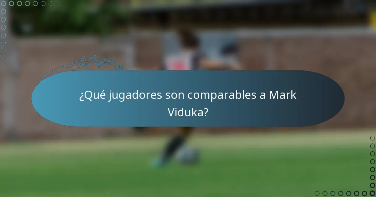 ¿Qué jugadores son comparables a Mark Viduka?