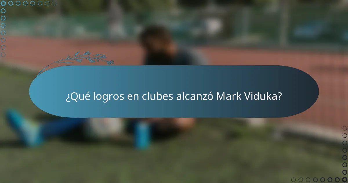 ¿Qué logros en clubes alcanzó Mark Viduka?